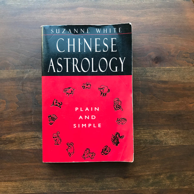 Chinese Astrology, Plain & Simple by Suzanne White
