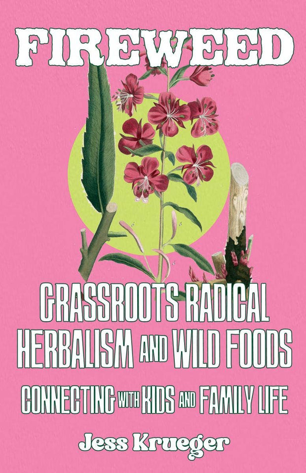 Fireweed Zine #1: Grassroots Radical Herbalism & Wild Foods