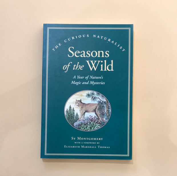 Seasons of the Wild: A Year of Nature's Magic and Mysteries by Sy Montgomery