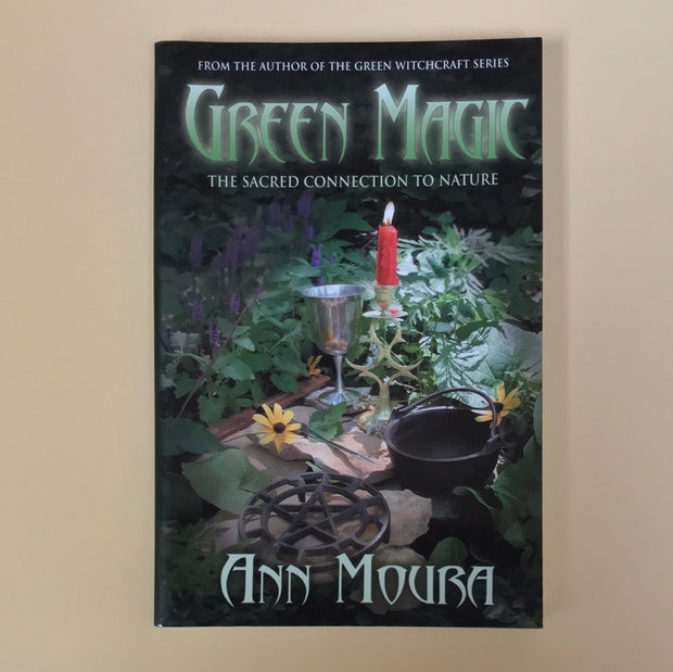 Green Magic: The Sacred Connection to Nature by Ann Moura