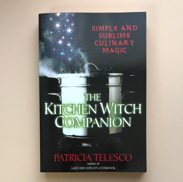 The Kitchen Witch Companion: Simples and Sublime Culinary Magic by Patricia Telesco