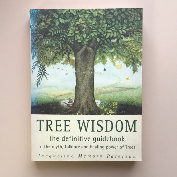 Tree Wisdom: the definitive gidebook to the myth, folklore, and healing power of Trees by Jacqueline Memory Paterson