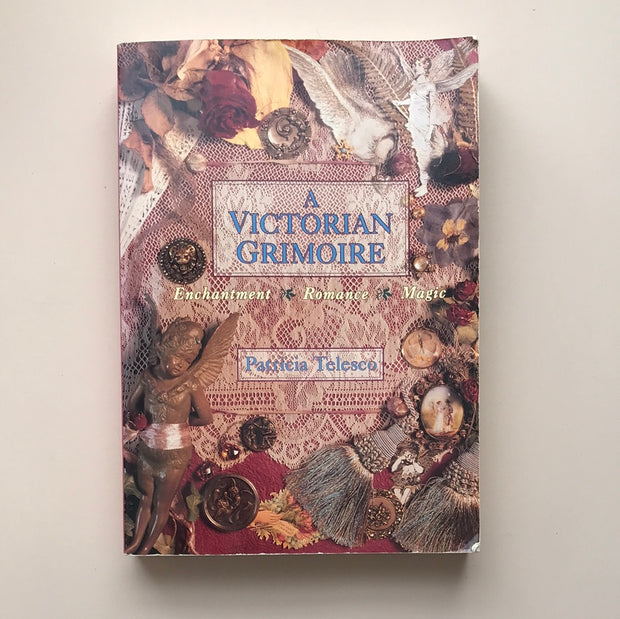 A Victorian Grimoire: Enchantment, Romance, Magic by Patricia Telesco