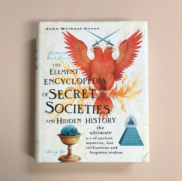 The Element Encyclopedia of Secret Societies and Hidden History by John Michael Greer