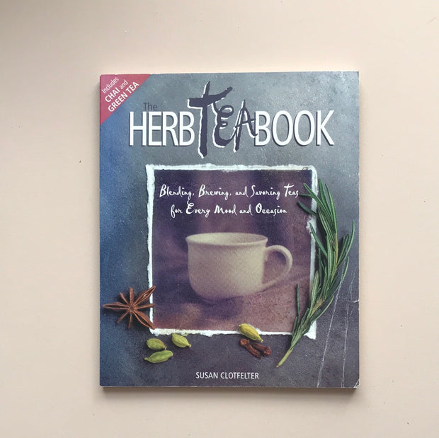 The Herb Tea Book: Blending, Brewing, and Savoring Teas for Every Mood and Occasion by Susan Coltfelter