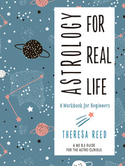 Astrology for Real Life: A Workbook for Beginners (A No B.S. Guide for the Astro-Curious) by Theresa Reed