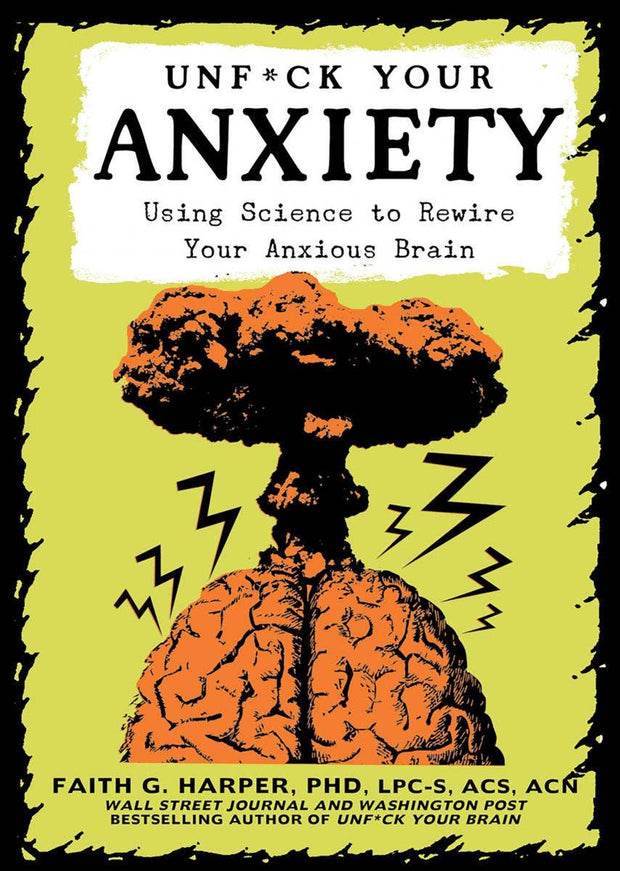 Unfuck Your Anxiety: Science to Rewire Your Anxious Brain