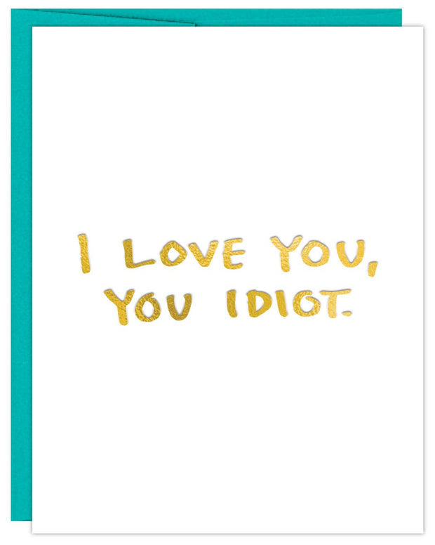 I Love You You Idiot Card