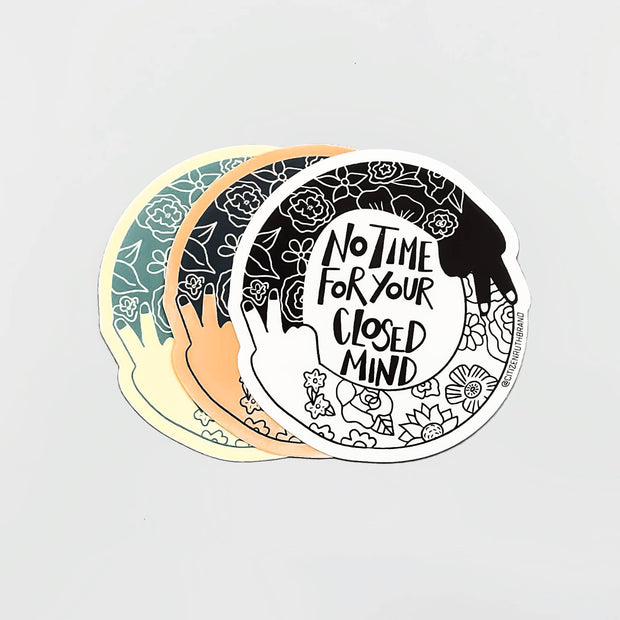 No Time for Your Closed Mind Sticker