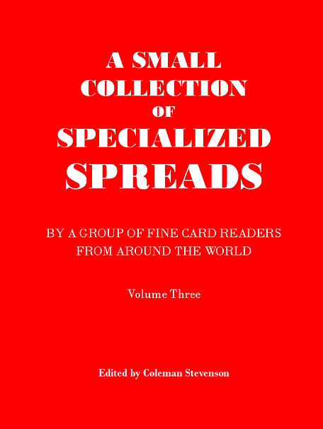 A red book with white font that says, "A small collection of specialized spreads by a group of fine card readers from around the world, volume three. Edited by Coleman Stevenson."